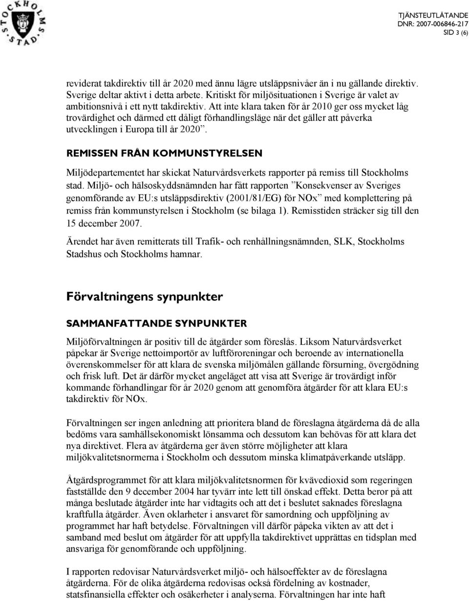 Att inte klara taken för år 2010 ger oss mycket låg trovärdighet och därmed ett dåligt förhandlingsläge när det gäller att påverka utvecklingen i Europa till år 2020.