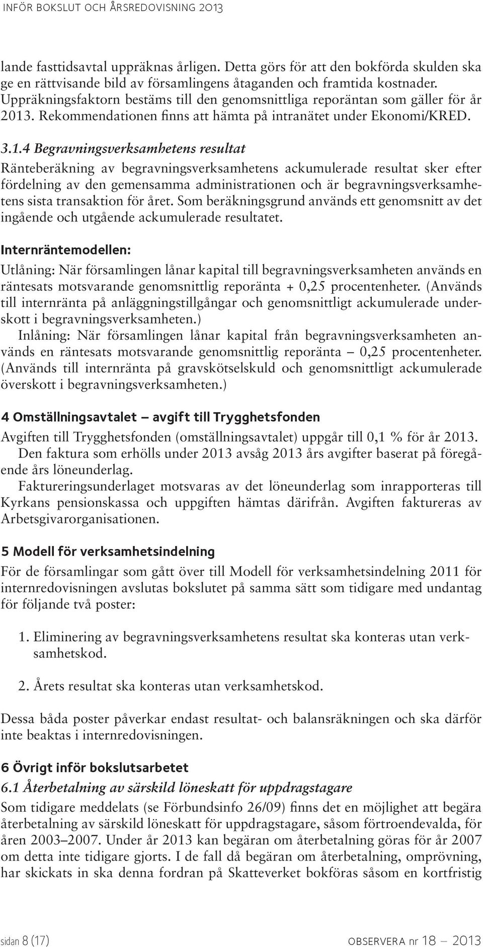 . Rekommendationen finns att hämta på intranätet under Ekonomi/KRED. 3.1.