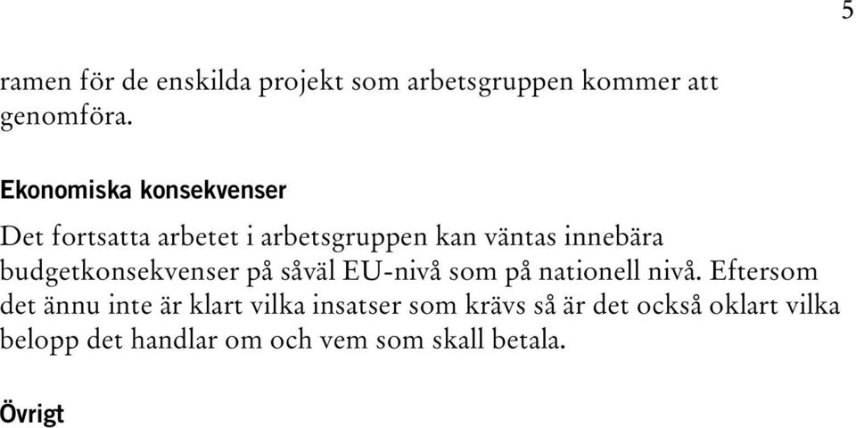 budgetkonsekvenser på såväl EU-nivå som på nationell nivå.