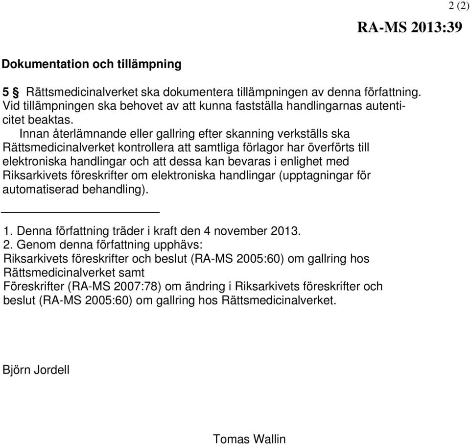 Innan återlämnande eller gallring efter skanning verkställs ska Rättsmedicinalverket kontrollera att samtliga förlagor har överförts till elektroniska handlingar och att dessa kan bevaras i enlighet