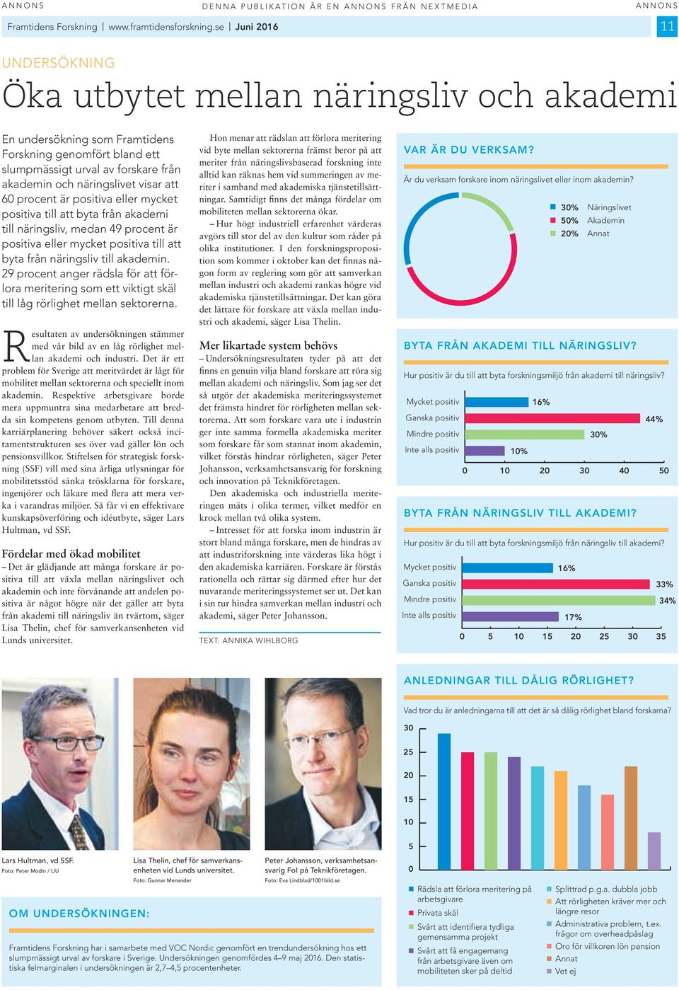 procent är postva eller mycket postva tll att byta från akadem tll närngslv, medan 49 procent är postva eller mycket postva tll att byta från närngslv tll akademn.