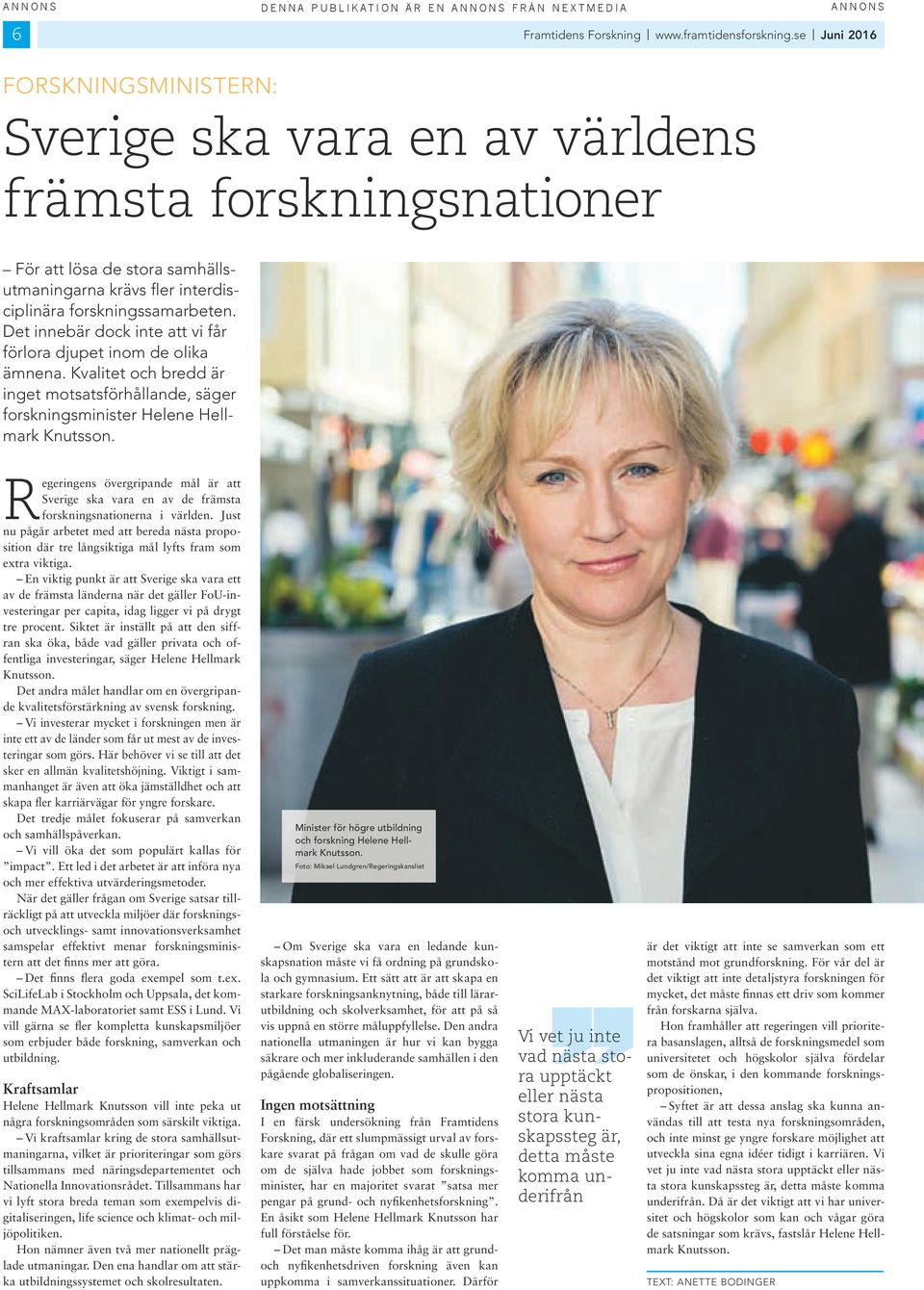 det nnebär dock nte att v får förlora djupet nom de olka ämnena. kvaltet och bredd är nget motsatsförhållande, säger forsknngsmnster Helene Hellmark knutsson.