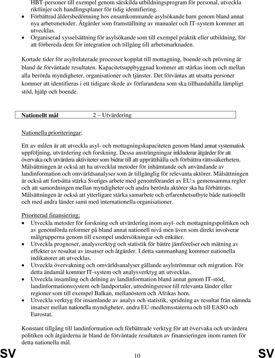 Organiserad sysselsättning för asylsökande som till exempel praktik eller utbildning, för att förbereda dem för integration och tillgång till arbetsmarknaden.