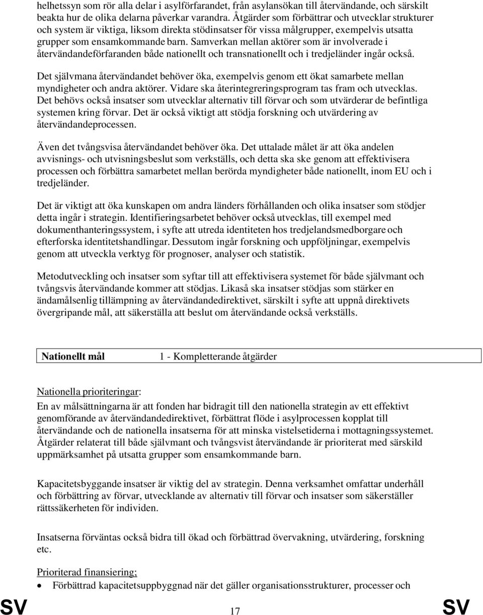 Samverkan mellan aktörer som är involverade i återvändandeförfaranden både nationellt och transnationellt och i tredjeländer ingår också.