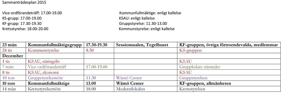 30 KS-gruppen December 1 tis KSAU, näringsliv KSAU 7 mån Vice-ordförandeträff 17.00-19.