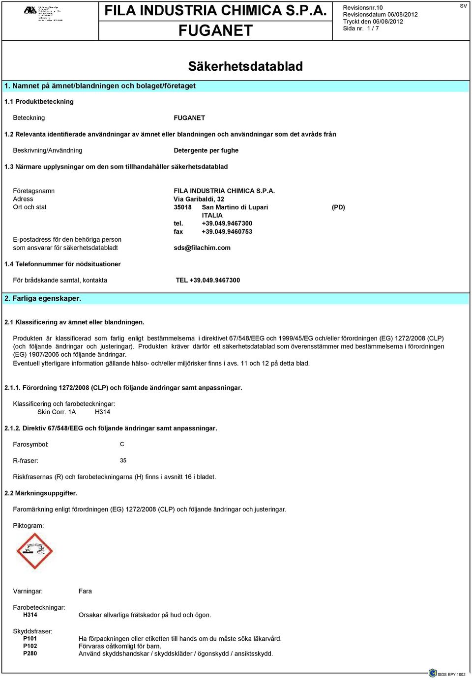 3 Närmare upplysningar om den som tillhandahåller säkerhetsdatablad Företagsnamn FILA INDUSTRIA CHIMICA S.P.A. Adress Via Garibaldi, 32 Ort och stat 35018 San Martino di Lupari (PD) ITALIA tel. +39.