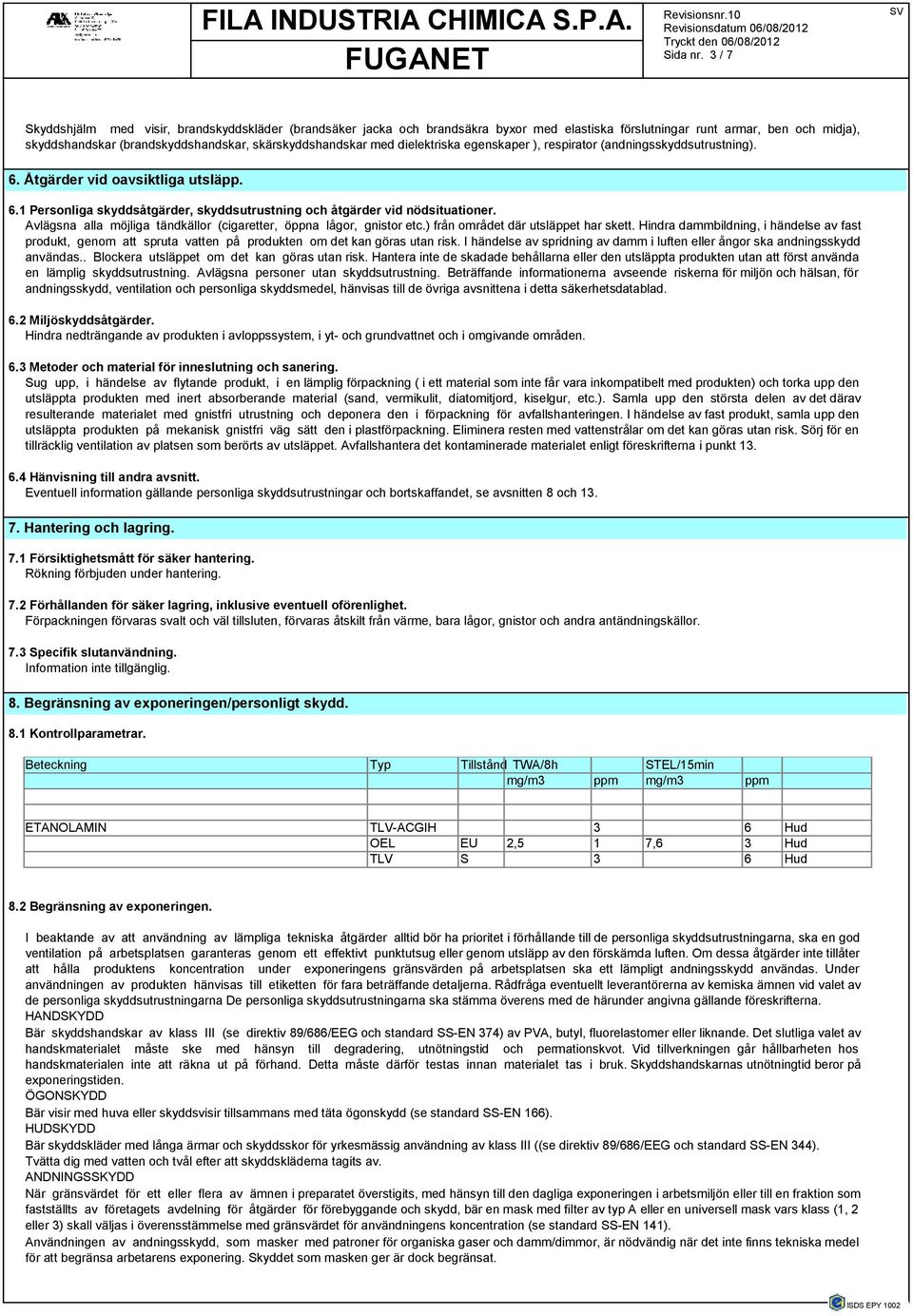 med dielektriska egenskaper ), respirator (andningsskyddsutrustning). 6. Åtgärder vid oavsiktliga utsläpp. 6.1 Personliga skyddsåtgärder, skyddsutrustning och åtgärder vid nödsituationer.