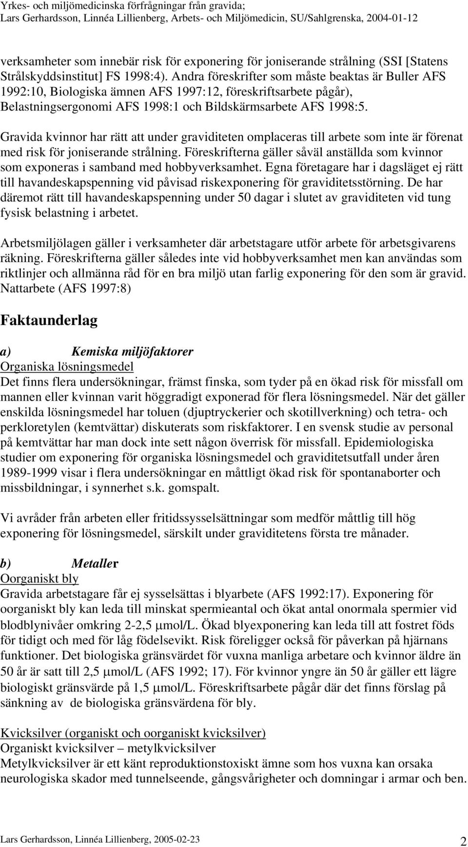 Gravida kvinnor har rätt att under graviditeten omplaceras till arbete som inte är förenat med risk för joniserande strålning.