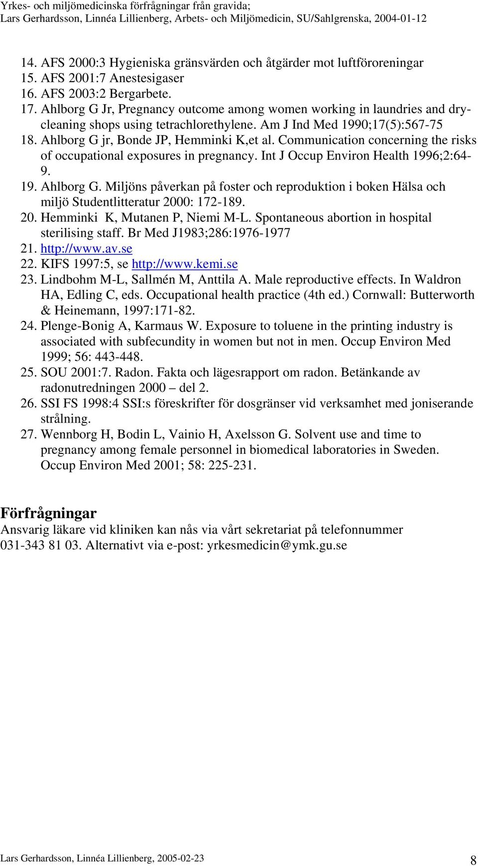 Communication concerning the risks of occupational exposures in pregnancy. Int J Occup Environ Health 1996;2:64-9. 19. Ahlborg G.