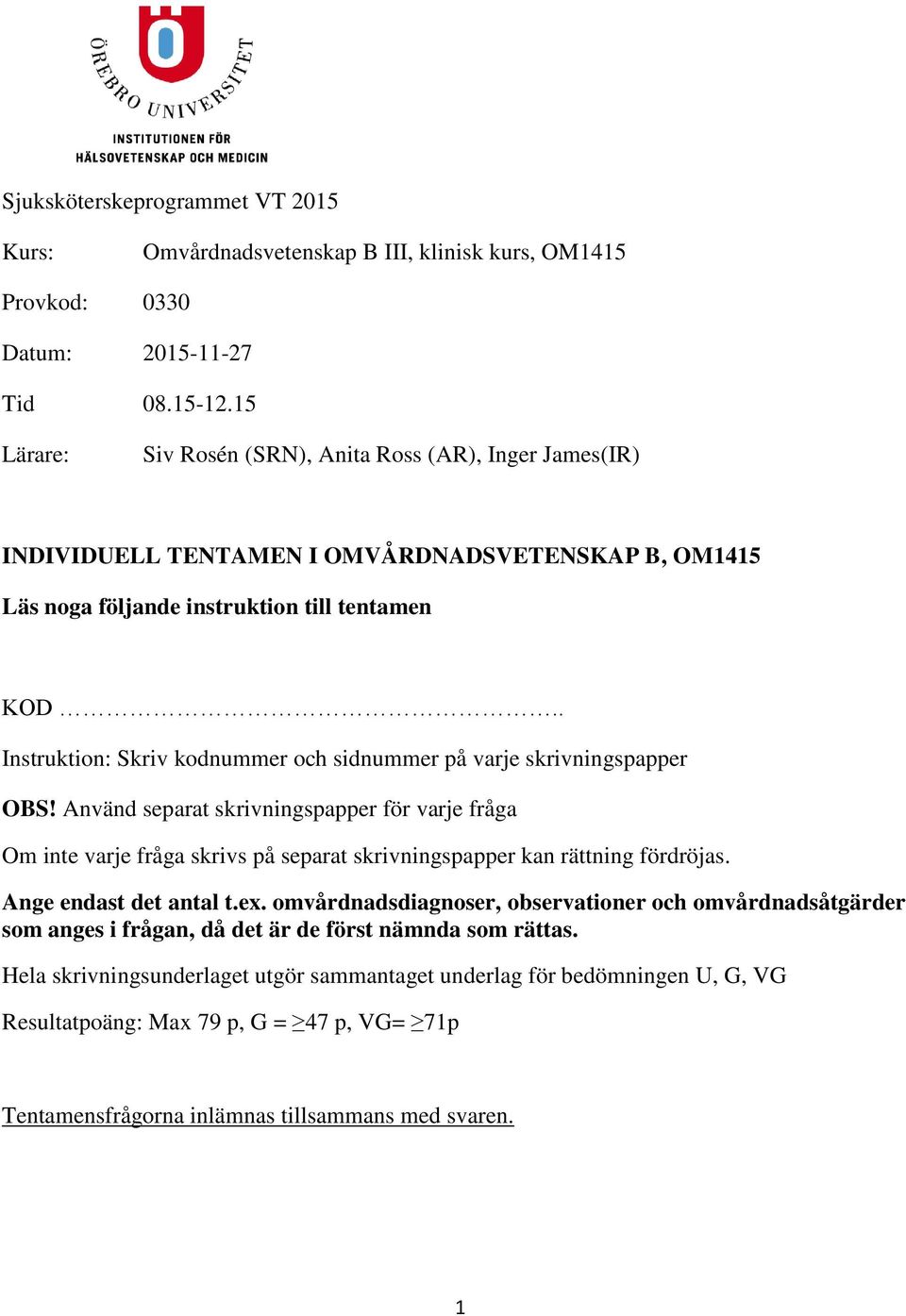 . Instruktion: Skriv kodnummer och sidnummer på varje skrivningspapper OBS!