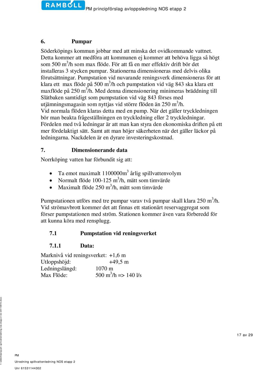 Stationerna dimensioneras med delvis olika förutsättningar.