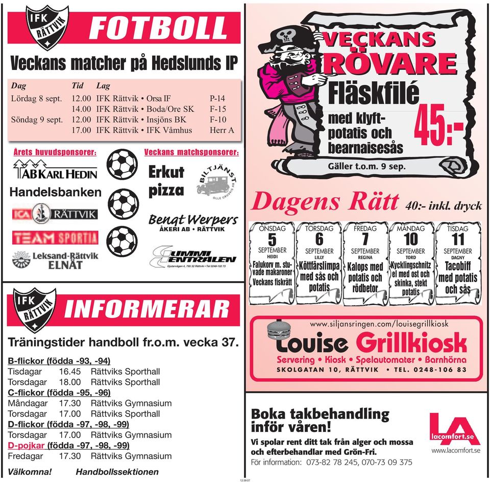 00 Rättviks Sporthall C-flickor (födda -95, -96) Måndagar 17.30 Rättviks Gymnasium Torsdagar 17.00 Rättviks Sporthall D-flickor (födda -97, -98, -99) Torsdagar 17.