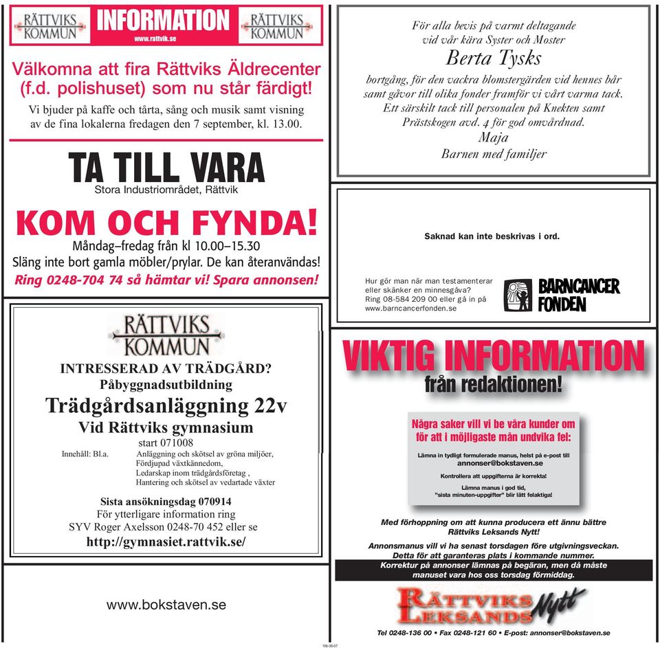 00 15.30 Släng inte bort gamla möbler/prylar. De kan återanvändas! Ring 0248-704 74 så hämtar vi! Spara annonsen! INTRESSERAD AV TRÄDGÅRD?