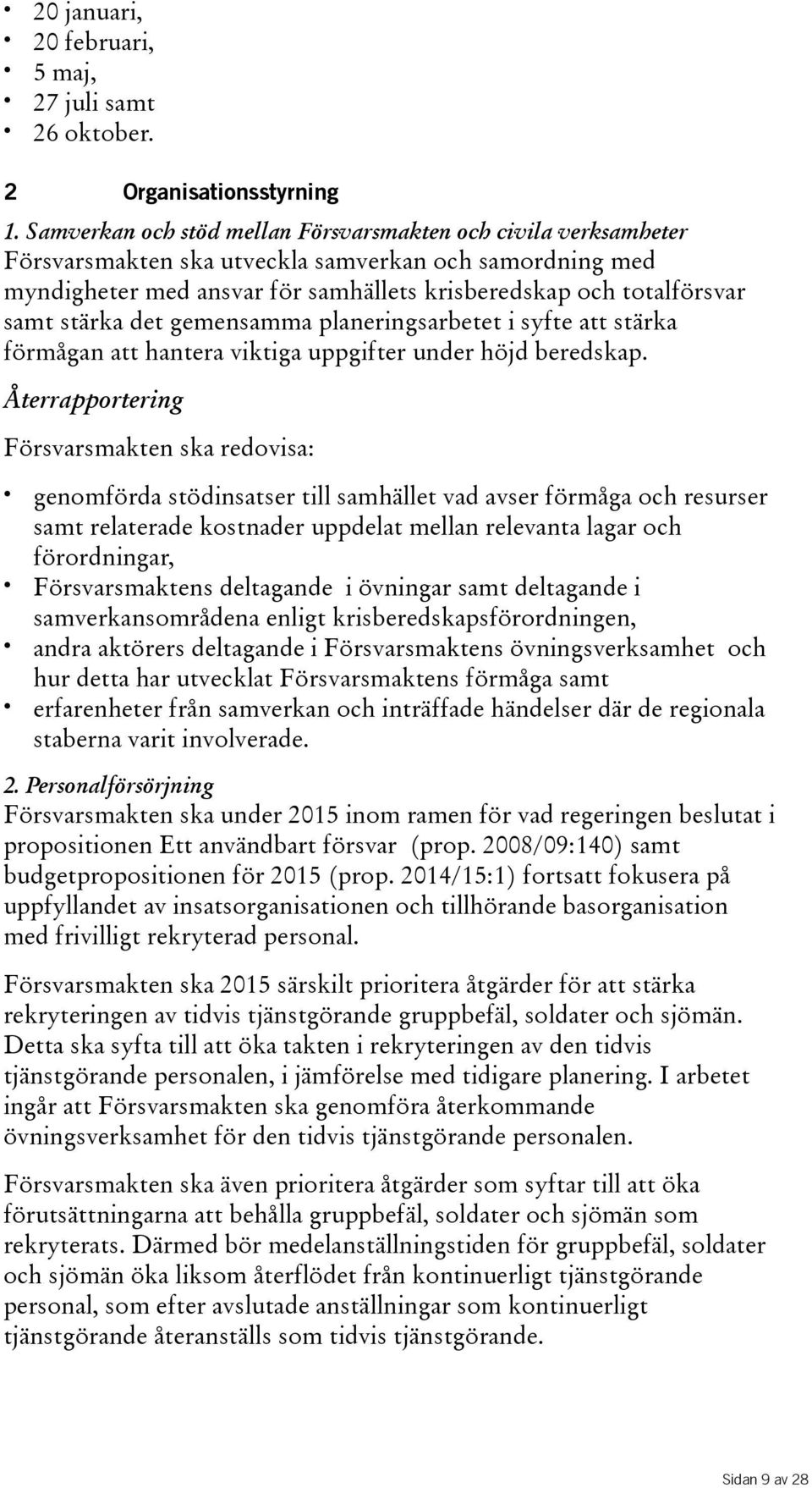 stärka det gemensamma planeringsarbetet i syfte att stärka förmågan att hantera viktiga uppgifter under höjd beredskap.