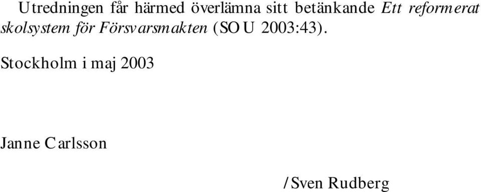 för Försvarsmakten (SOU 2003:43).