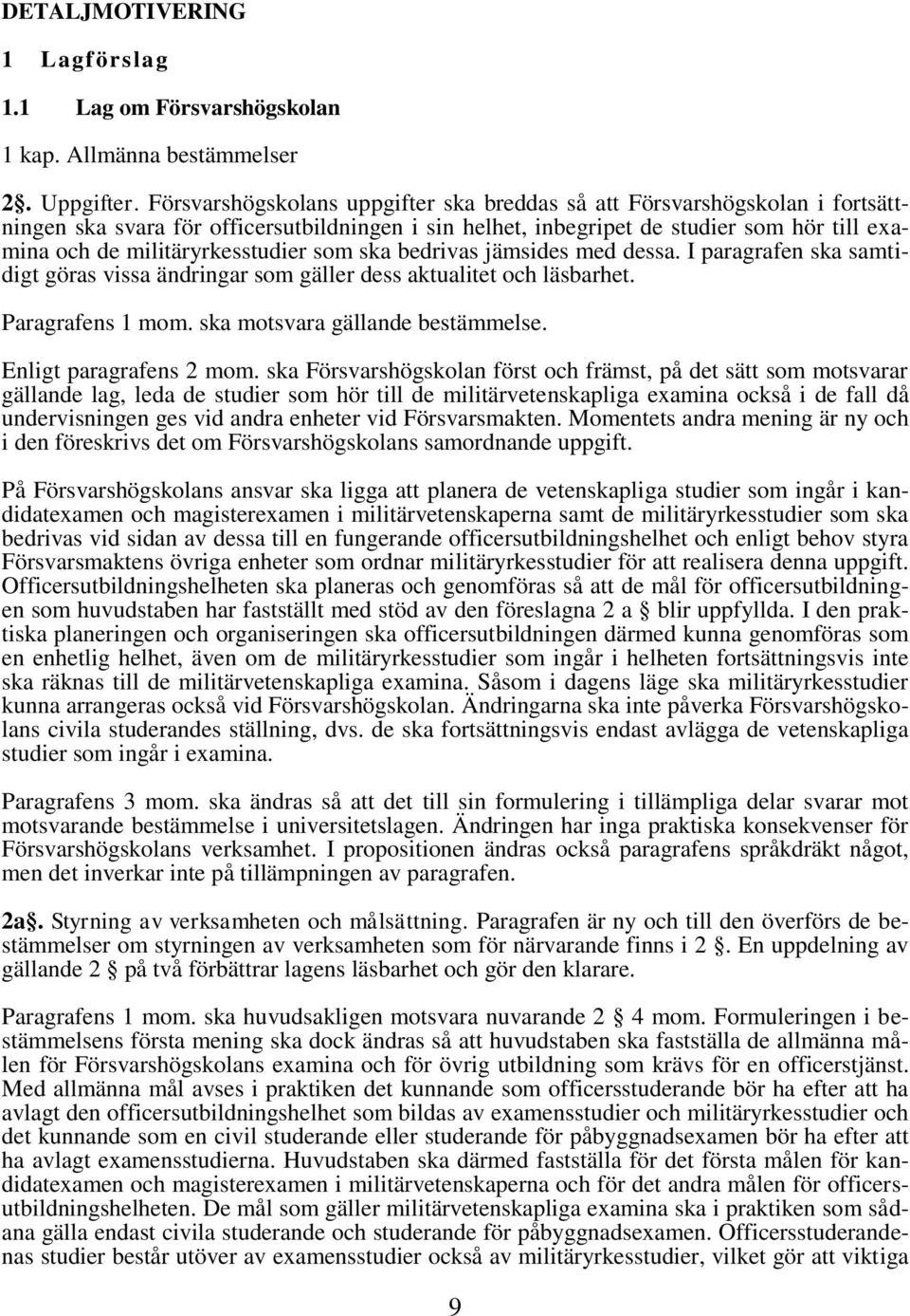 militäryrkesstudier som ska bedrivas jämsides med dessa. I paragrafen ska samtidigt göras vissa ändringar som gäller dess aktualitet och läsbarhet. Paragrafens 1 mom.