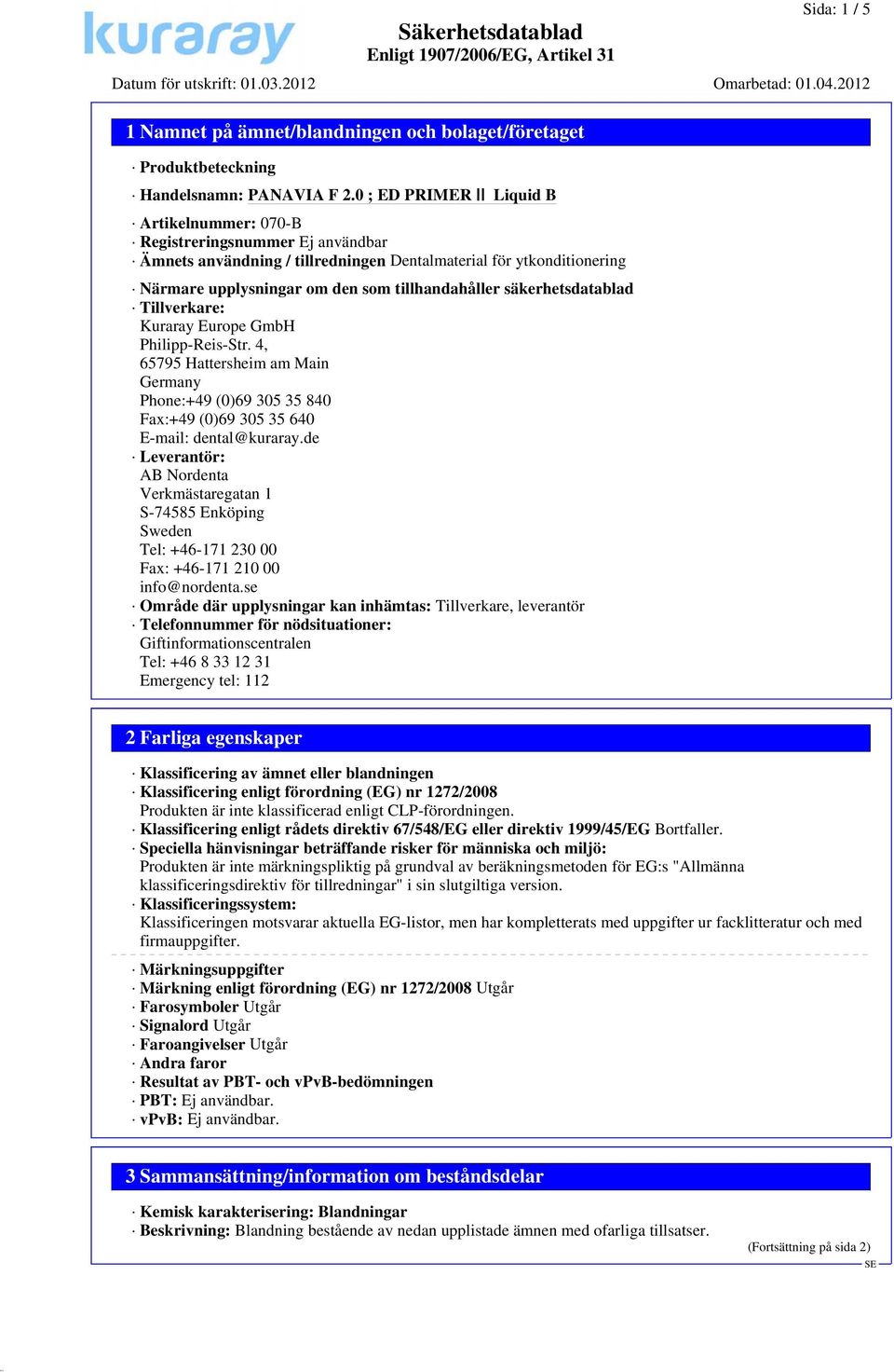 4, 65795 Hattersheim am Main Germany Phone:+49 (0)69 305 35 840 Fax:+49 (0)69 305 35 640 E-mail: dental@kuraray.