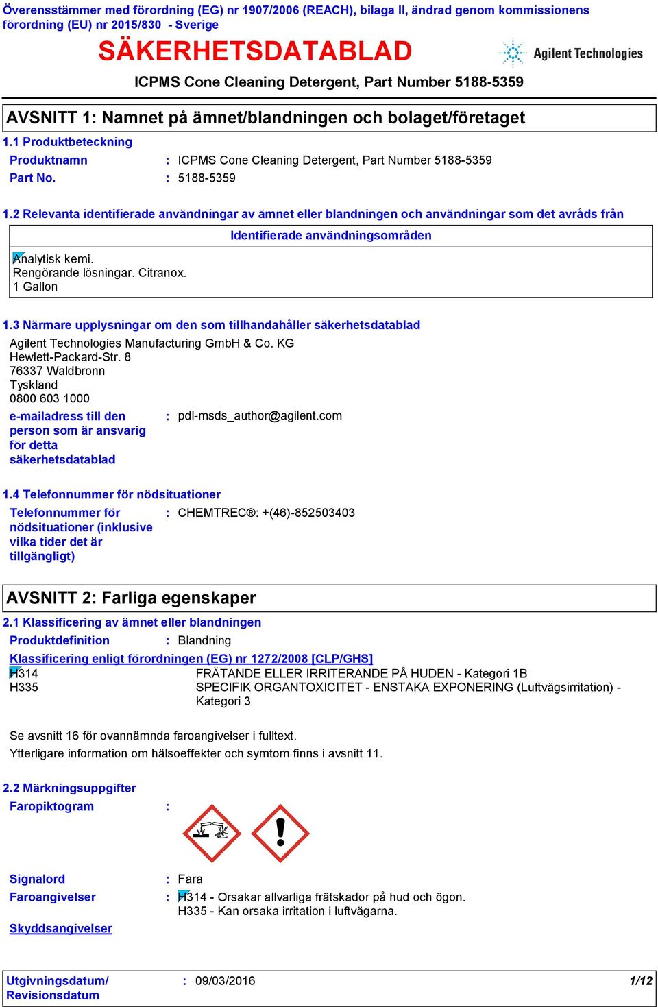 Rengörande lösningar. Citranox. 1 Gallon Identifierade användningsområden 1.3 Närmare upplysningar om den som tillhandahåller säkerhetsdatablad Agilent Technologies Manufacturing GmbH & Co.