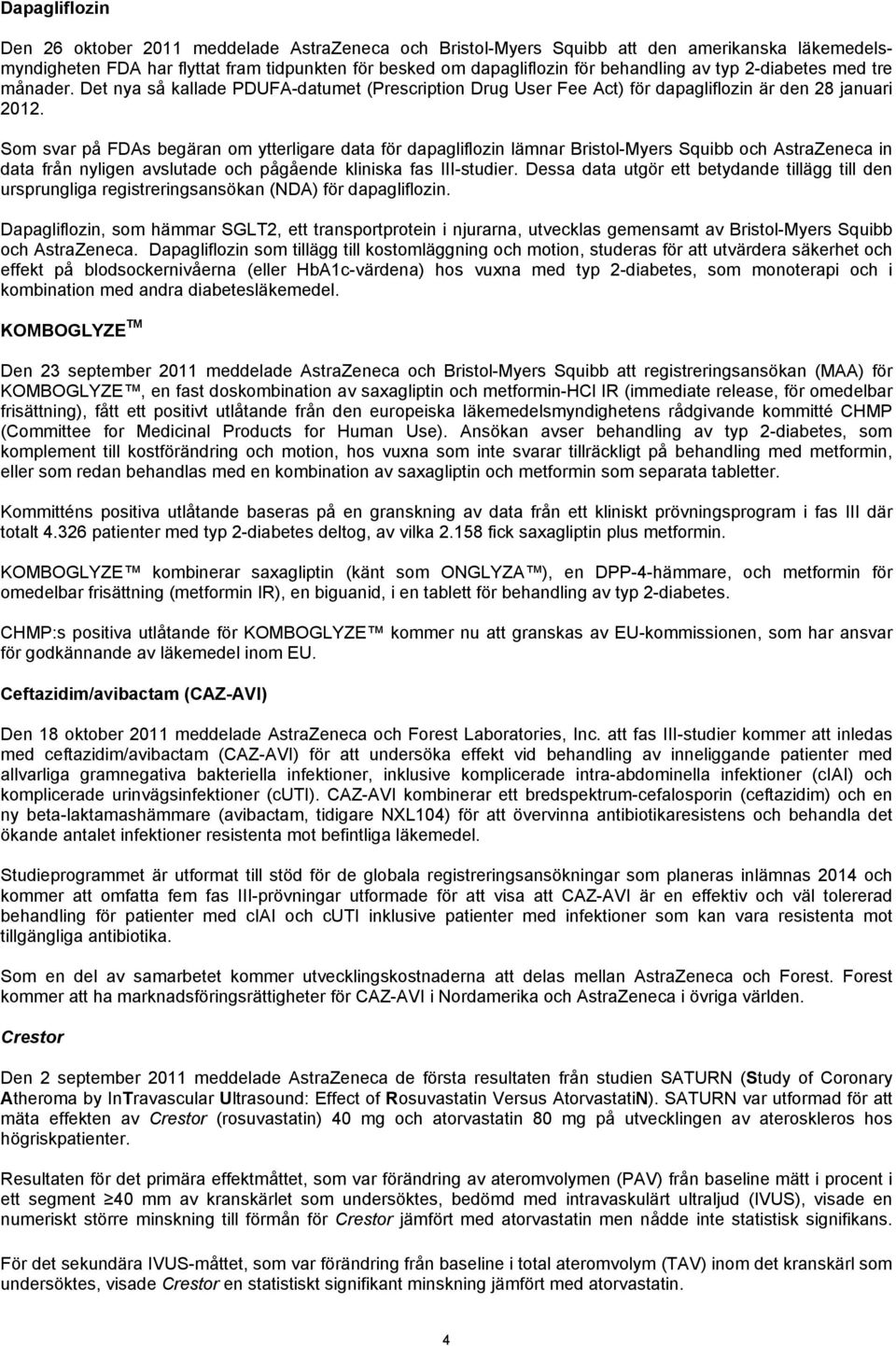 Som svar på FDAs begäran om ytterligare data för dapagliflozin lämnar Bristol-Myers Squibb och AstraZeneca in data från nyligen avslutade och pågående kliniska fas III-studier.