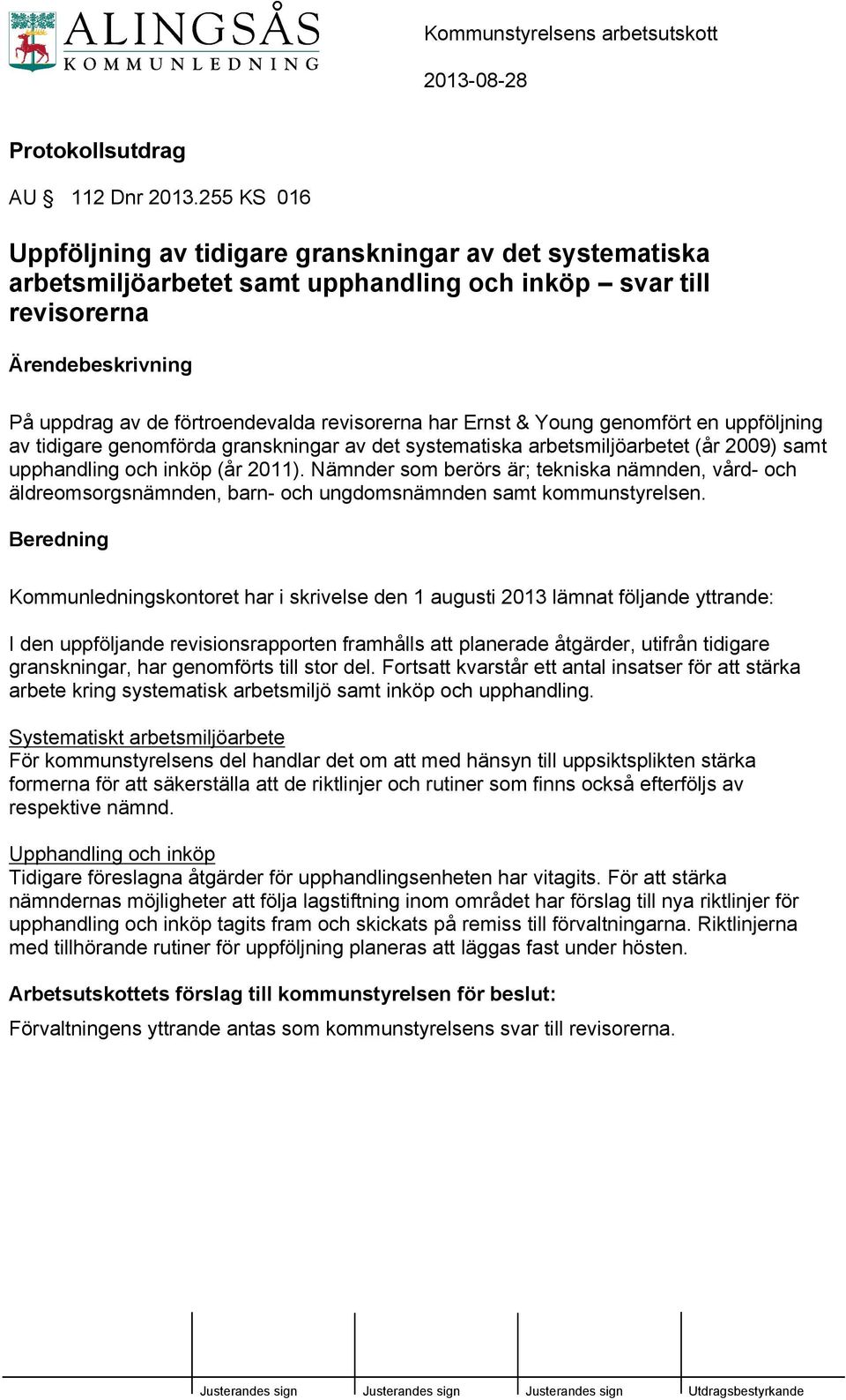 har Ernst & Young genomfört en uppföljning av tidigare genomförda granskningar av det systematiska arbetsmiljöarbetet (år 2009) samt upphandling och inköp (år 2011).