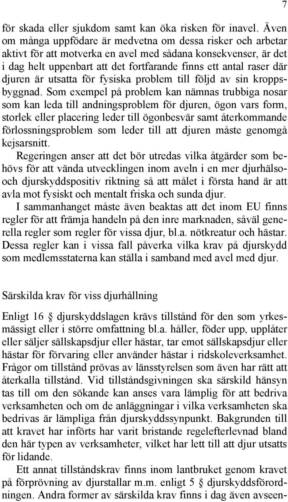 djuren är utsatta för fysiska problem till följd av sin kroppsbyggnad.