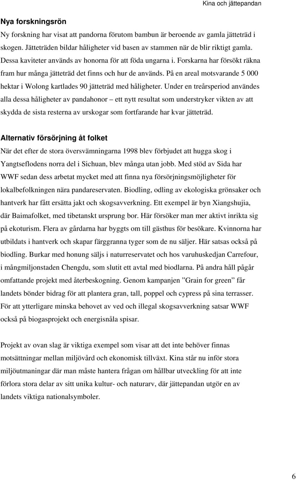 På en areal motsvarande 5 000 hektar i Wolong kartlades 90 jätteträd med håligheter.