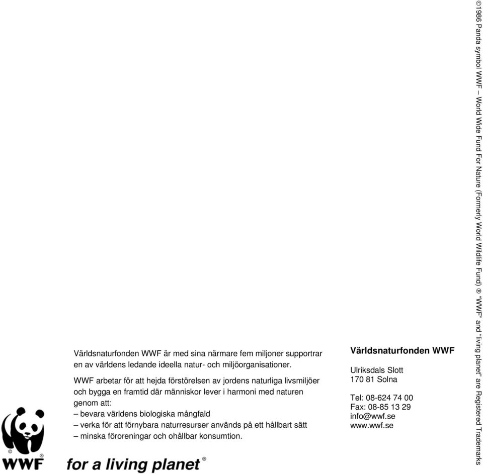 biologiska mångfald verka för att förnybara naturresurser används på ett hållbart sätt minska föroreningar och ohållbar konsumtion.