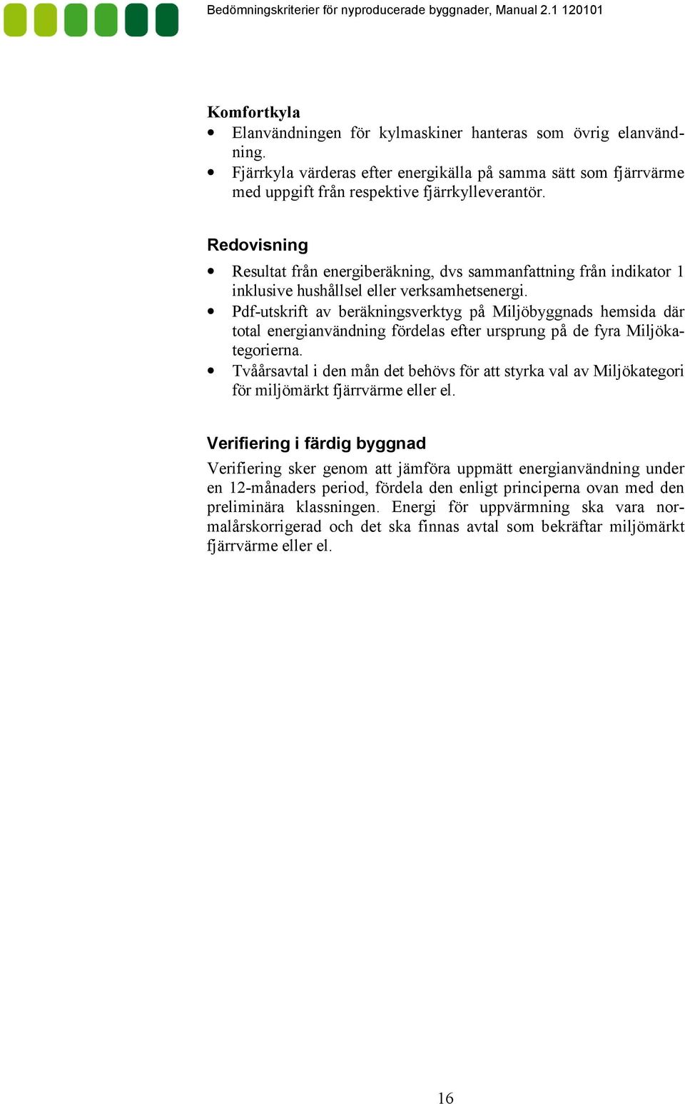 Pdf#utskrift av beräkningsverktyg på Miljöbyggnads hemsida där total energianvändning fördelas efter ursprung på de fyra Miljöka# tegorierna.