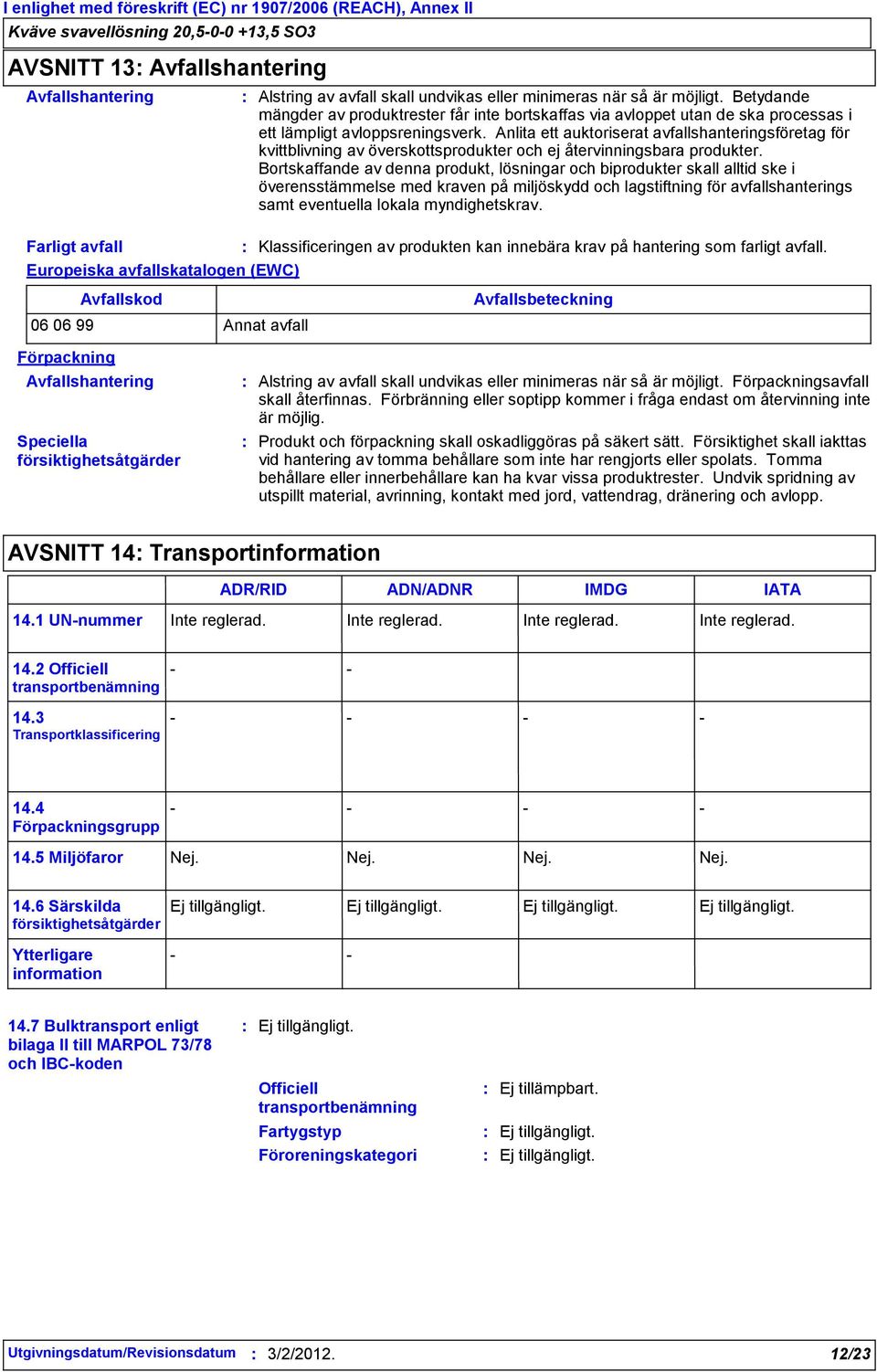 Anlita ett auktoriserat avfallshanteringsföretag för kvittblivning av överskottsprodukter och ej återvinningsbara produkter.