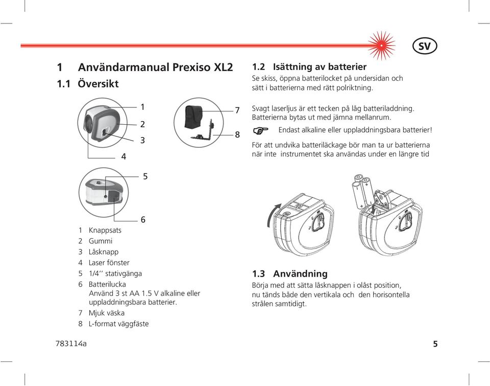 För att undvika batteriläckage bör man ta ur batterierna när inte instrumentet ska användas under en längre tid 5 6 1 Knappsats 2 Gummi 3 Låsknapp 4 Laser fönster 5 1/4 stativgänga 6