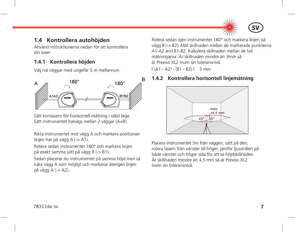 Är skillnaden mindre än 3mm så är Prexiso XL2 inom sin toleransnivå. (A1 - A2) - (B1 - B2) 3 mm 1.4.
