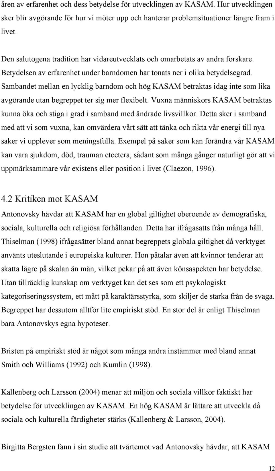 Sambandet mellan en lycklig barndom och hög KASAM betraktas idag inte som lika avgörande utan begreppet ter sig mer flexibelt.