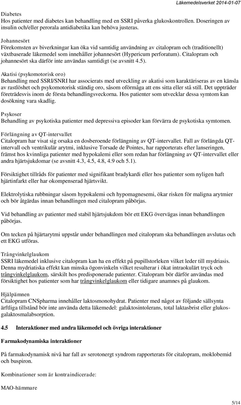 Citalopram och johannesört ska därför inte användas samtidigt (se avsnitt 4.5).