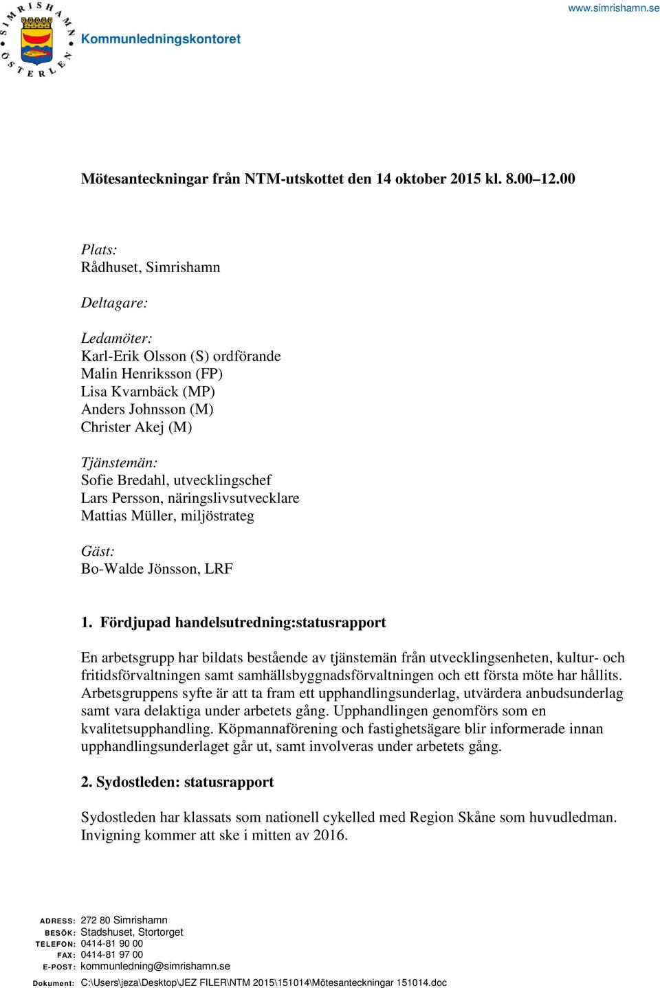 utvecklingschef Lars Persson, näringslivsutvecklare Mattias Müller, miljöstrateg Gäst: Bo-Walde Jönsson, LRF 1.