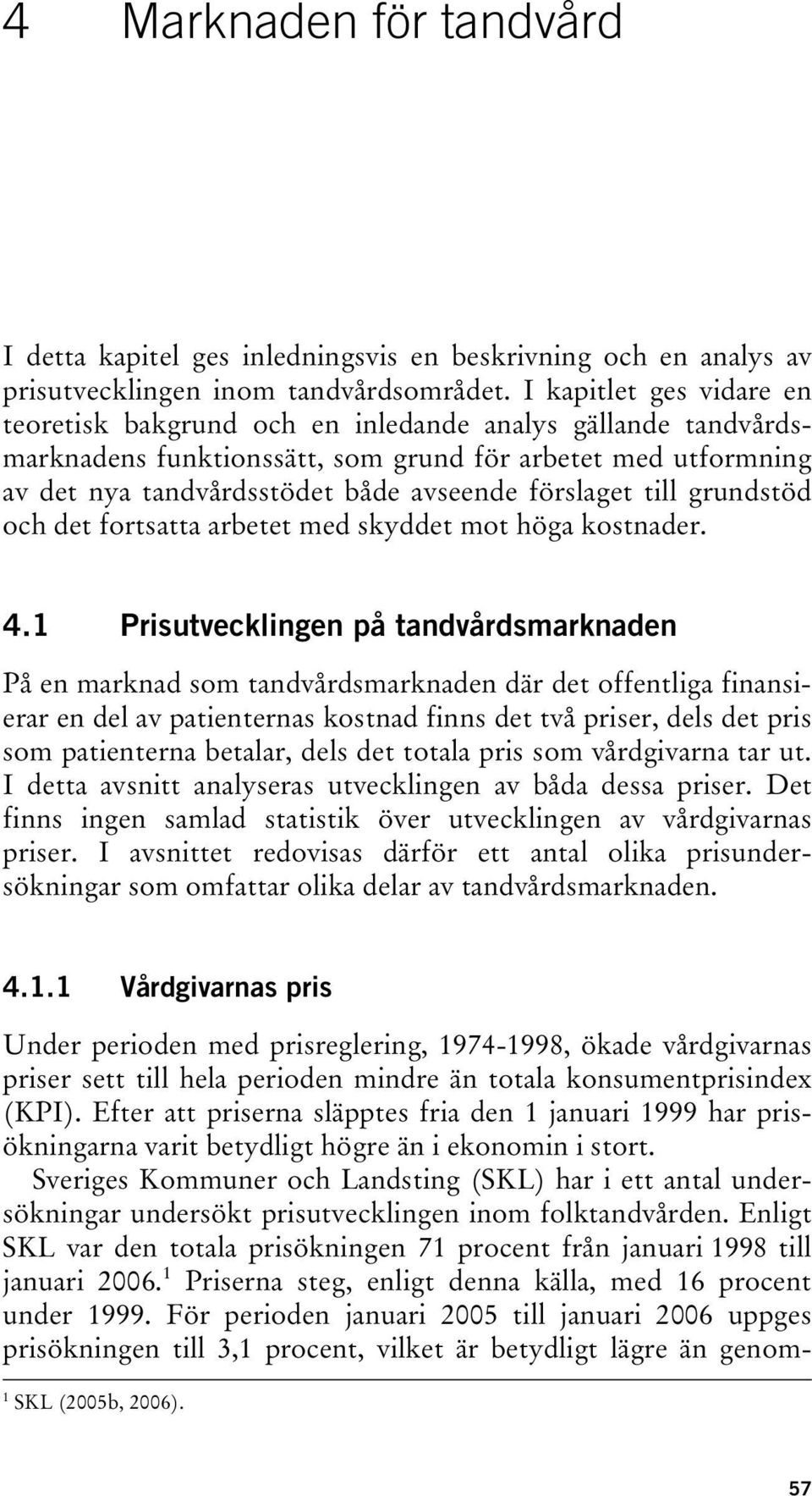 till grundstöd och det fortsatta arbetet med skyddet mot höga kostnader. 4.