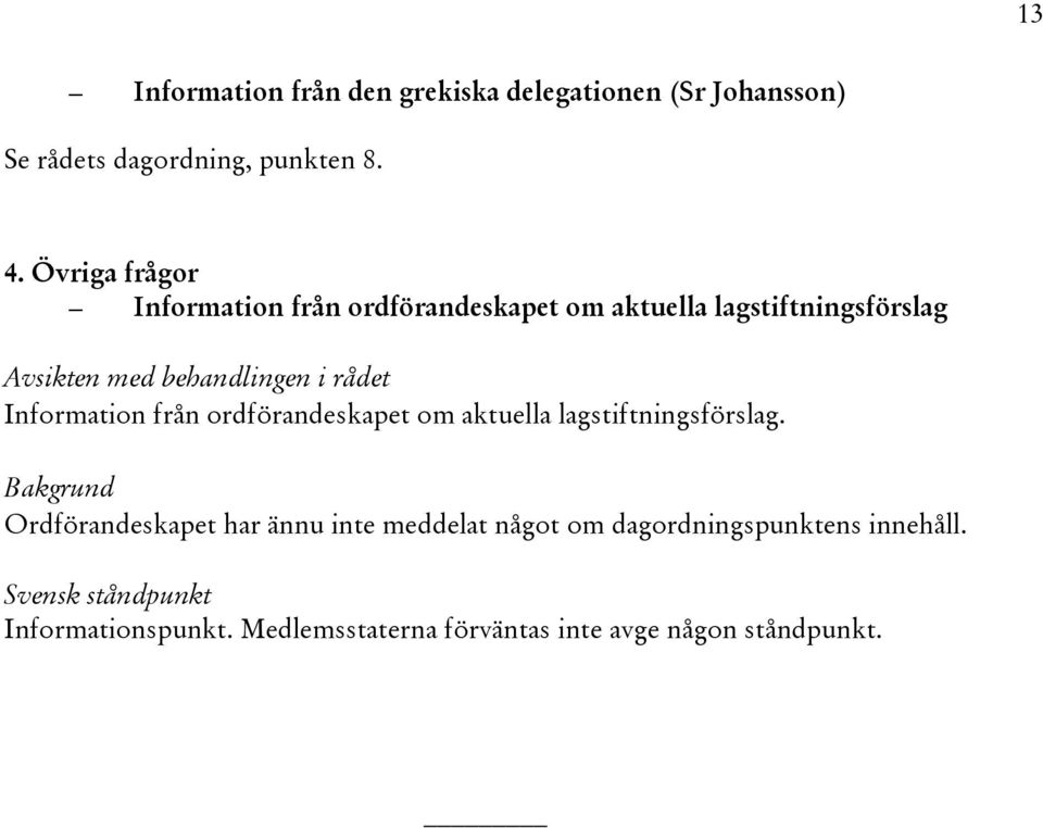 ordförandeskapet om aktuella lagstiftningsförslag.