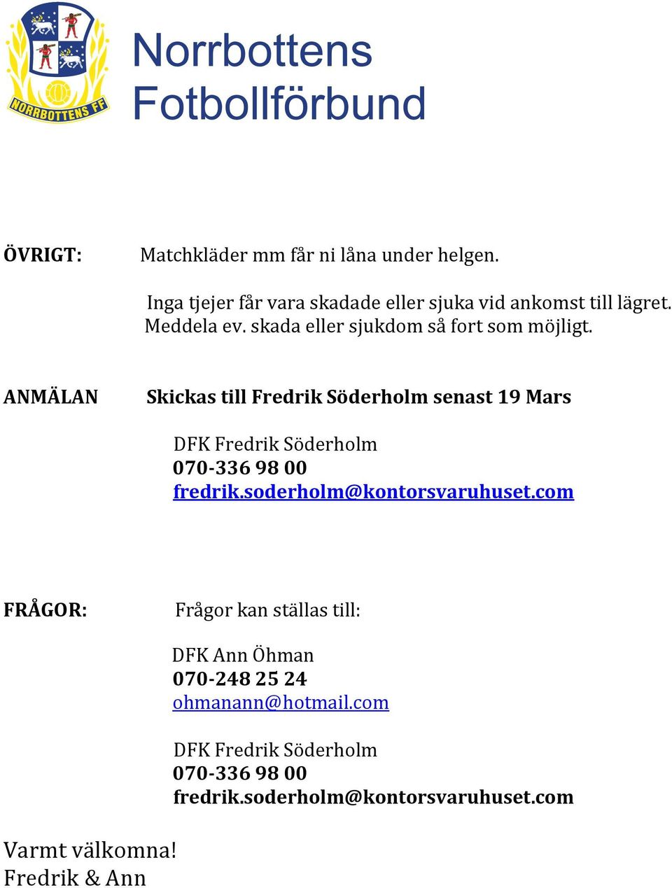 ANMÄLAN Skickas till Fredrik Söderholm senast 19 Mars DFK Fredrik Söderholm 070-336 98 00 fredrik.