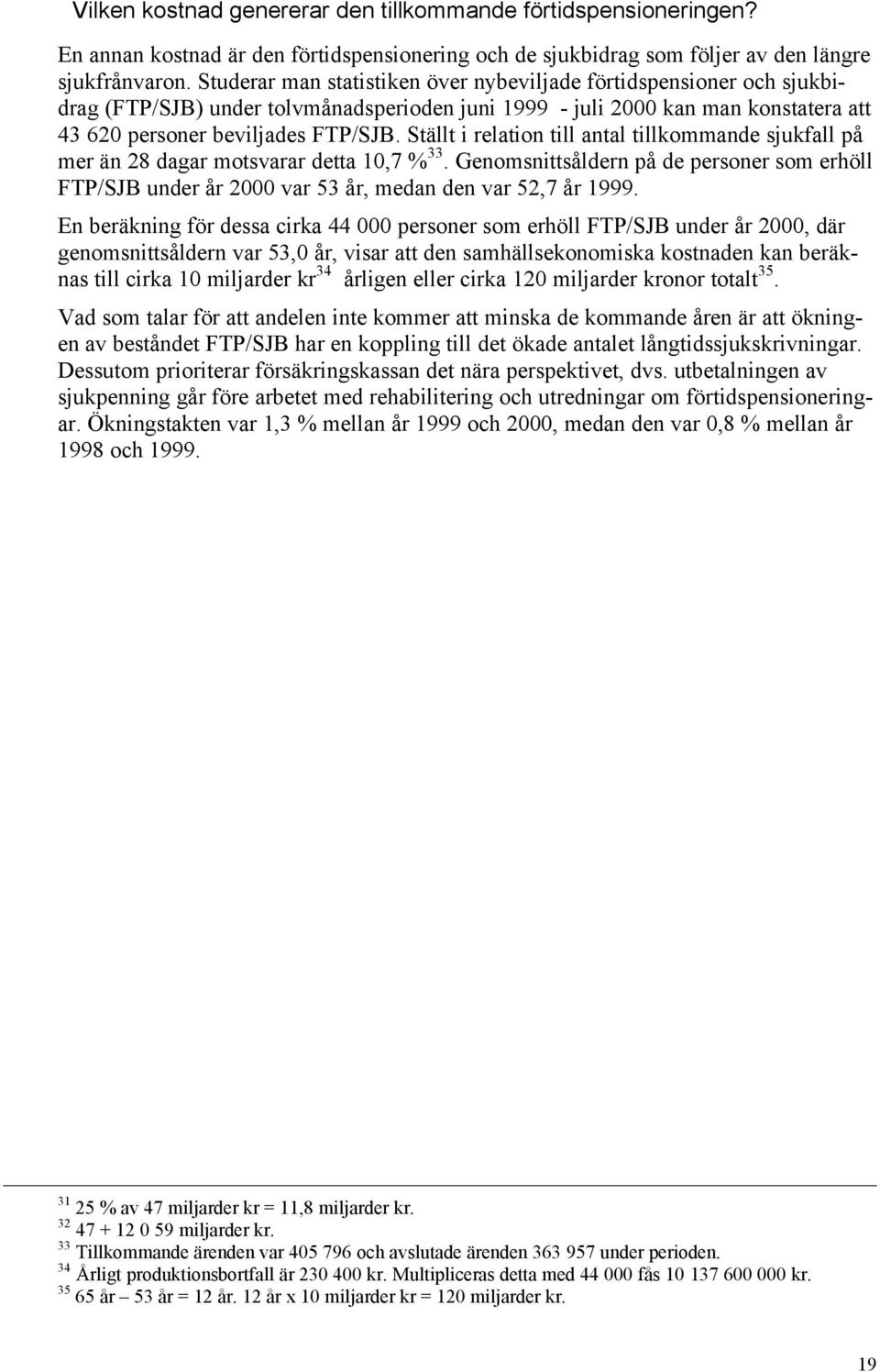 Ställt i relation till antal tillkommande sjukfall på mer än 28 dagar motsvarar detta 10,7 % 33.