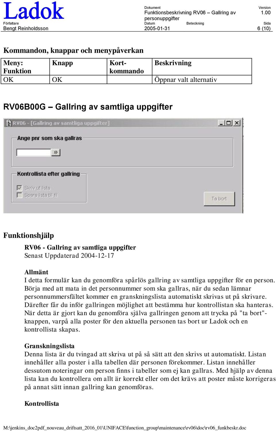 Börja med att mata in det personnummer som ska gallras, när du sedan lämnar personnummersfältet kommer en granskningslista automatiskt skrivas ut på skrivare.