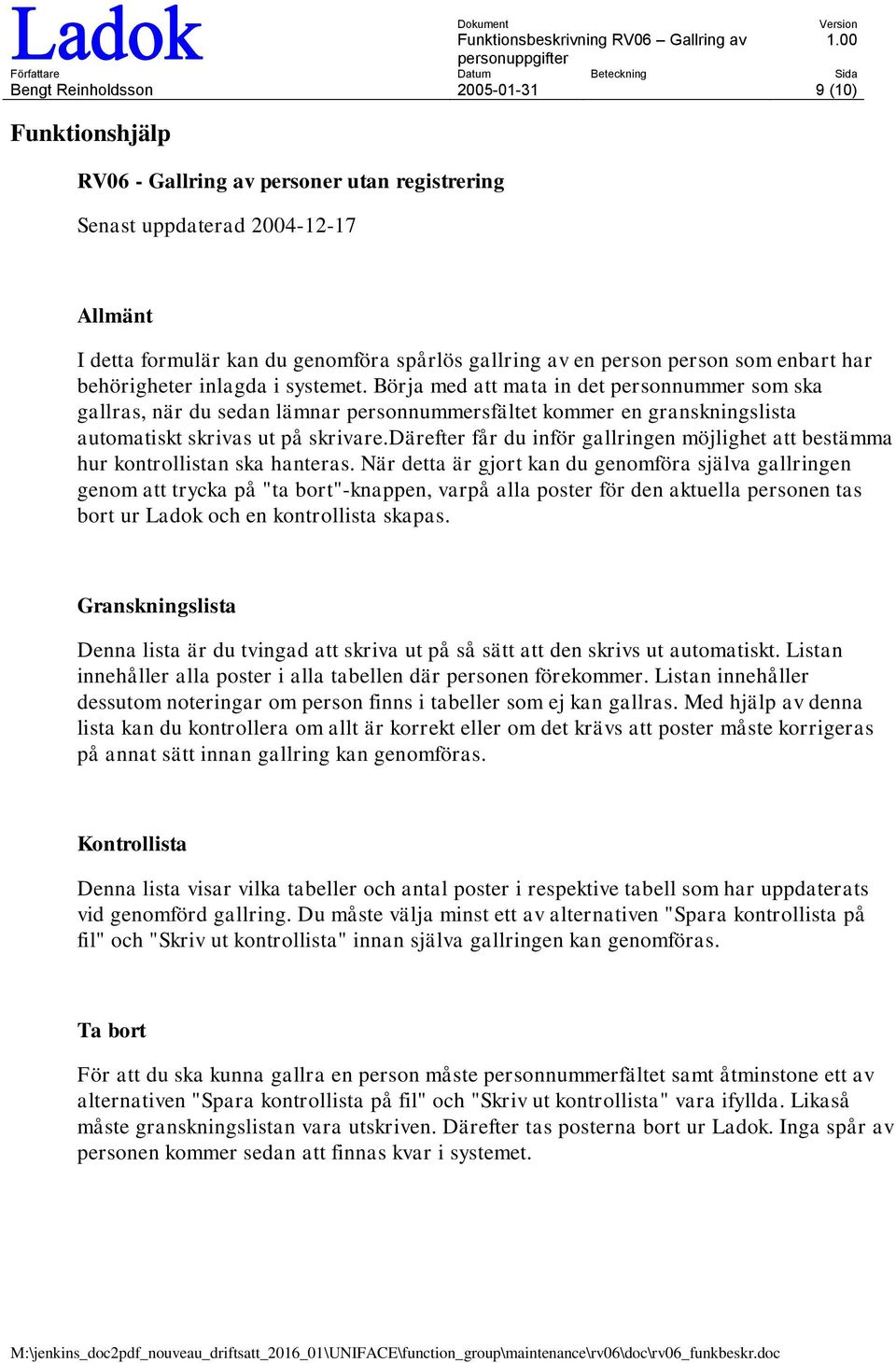 Börja med att mata in det personnummer som ska gallras, när du sedan lämnar personnummersfältet kommer en granskningslista automatiskt skrivas ut på skrivare.