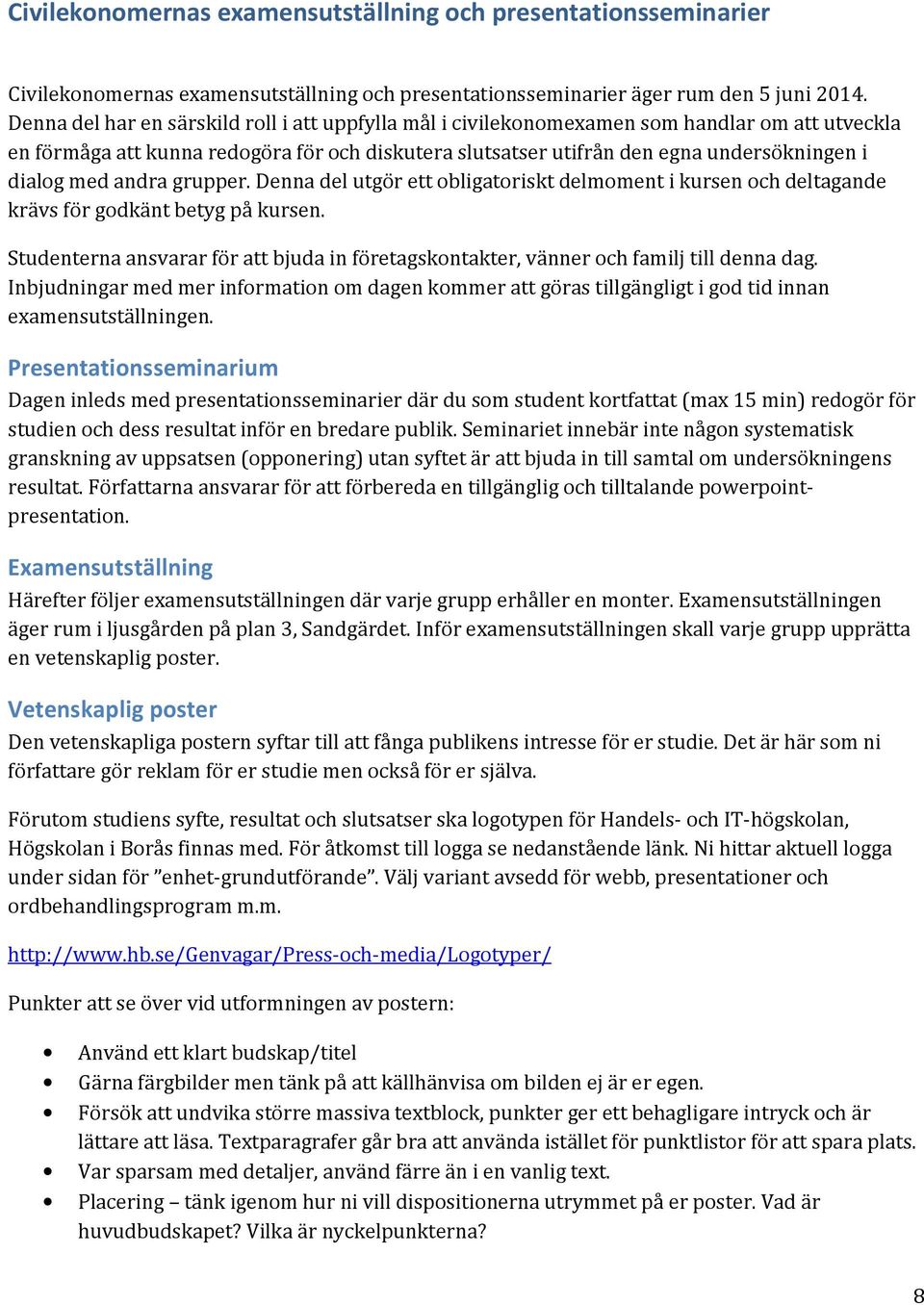 med andra grupper. Denna del utgör ett obligatoriskt delmoment i kursen och deltagande krävs för godkänt betyg på kursen.