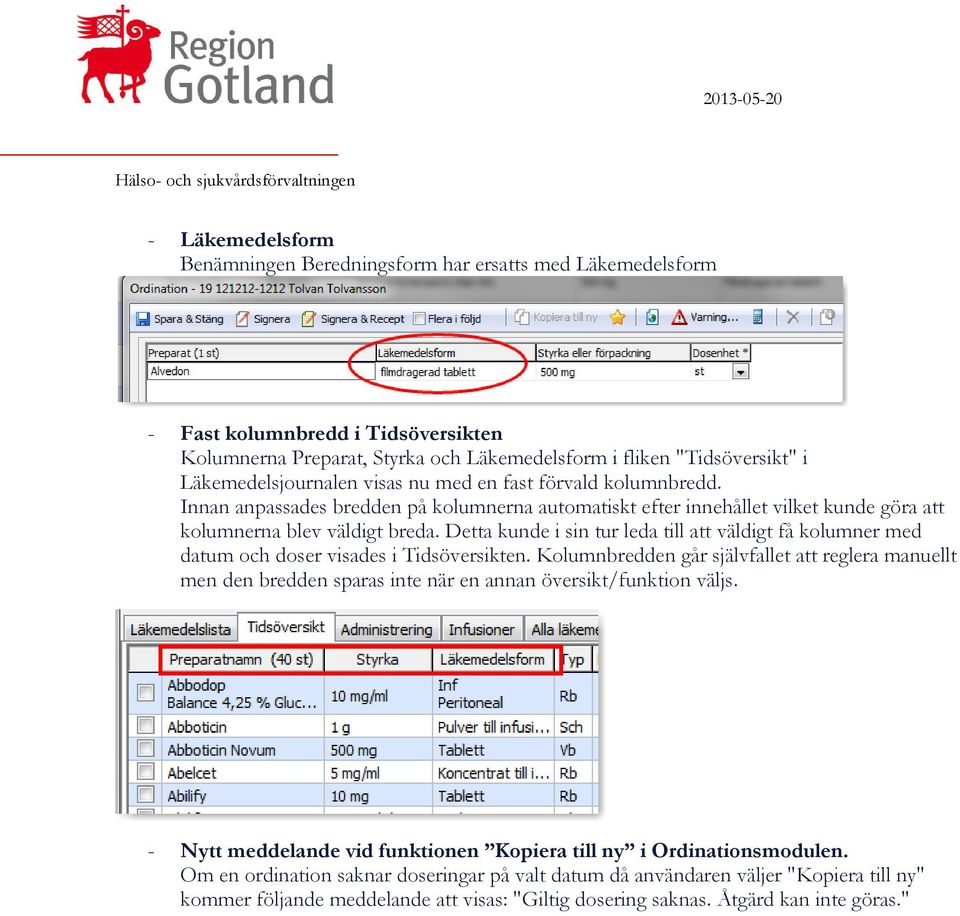 Detta kunde i sin tur leda till att väldigt få kolumner med datum och doser visades i Tidsöversikten.