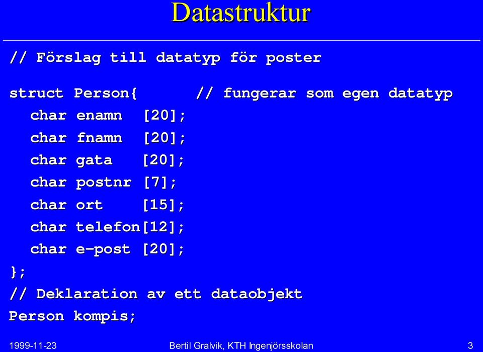 telefon[12]; char e-post [20]; ; // Deklaration av ett dataobjekt Person