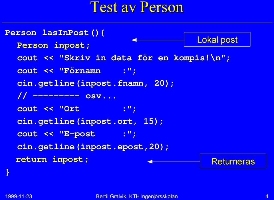fnamn,, 20); // --------- osv... cout << "Ort :"; getline(inpost.