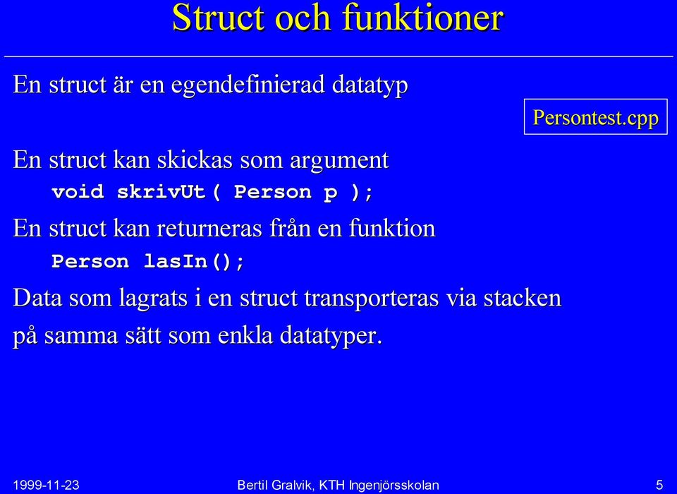 Person lasin(); Data som lagrats i en struct transporteras via stacken på samma