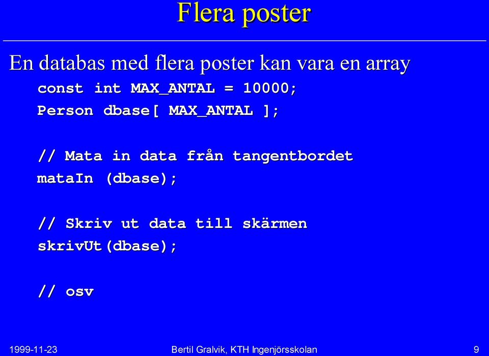 tangentbordet matain (dbase); // Skriv ut data till skärmen