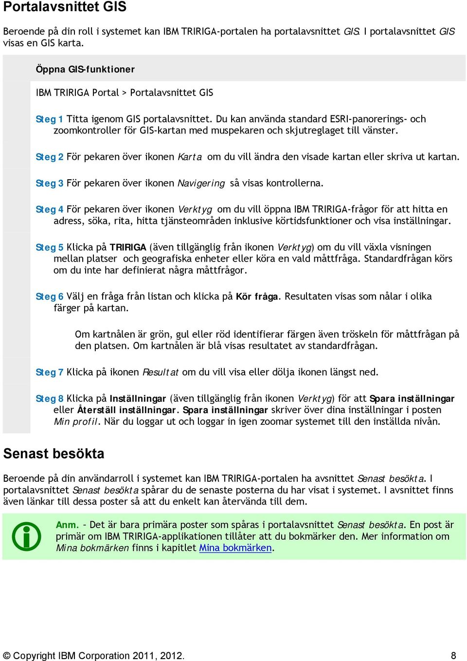 Du kan använda standard ESRI-panorerings- och zoomkontroller för GIS-kartan med muspekaren och skjutreglaget till vänster.