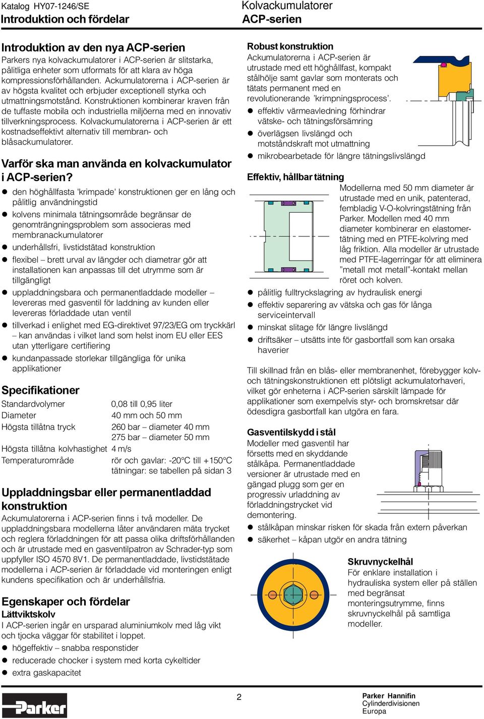 Konstruktionen kombinerar kraven från de tuffaste mobila och industriella miljöerna med en innovativ tillverkningsprocess.