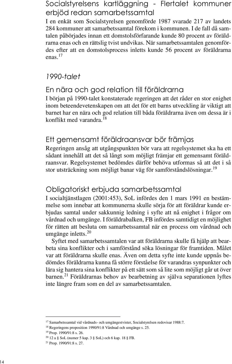 När samarbetssamtalen genomfördes efter att en domstolsprocess inletts kunde 56 procent av föräldrarna enas.