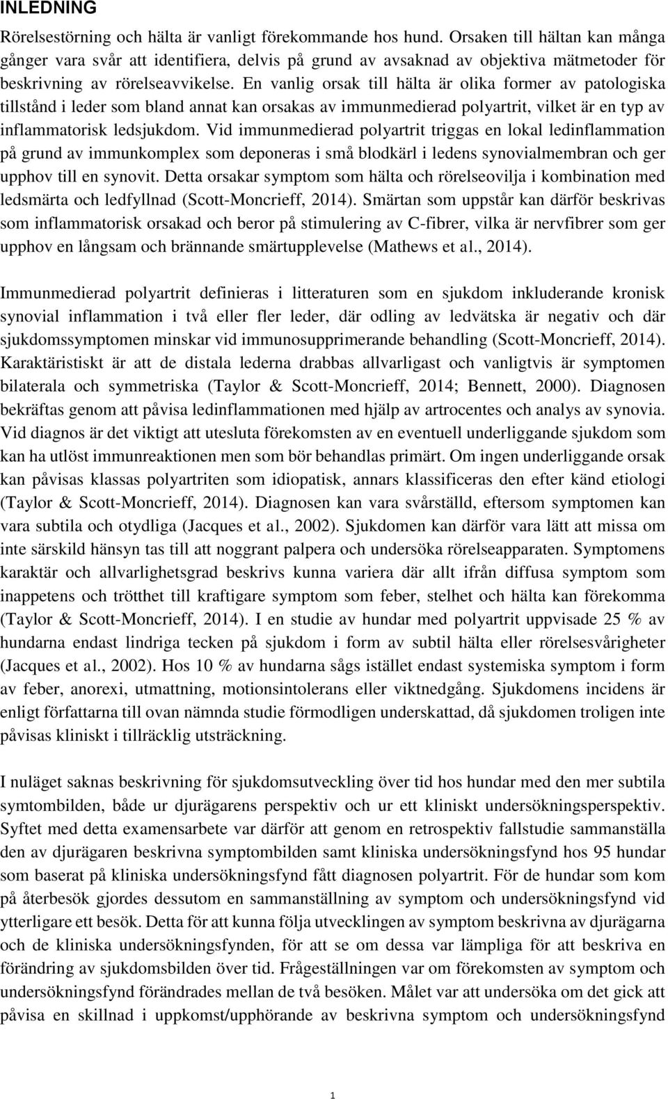 En vanlig orsak till hälta är olika former av patologiska tillstånd i leder som bland annat kan orsakas av immunmedierad polyartrit, vilket är en typ av inflammatorisk ledsjukdom.